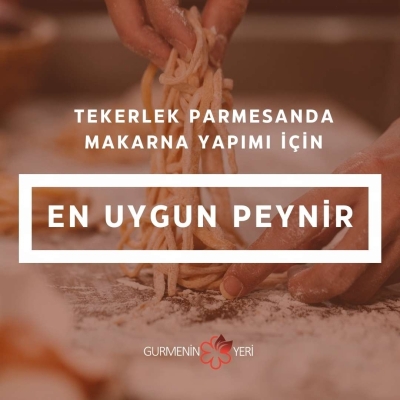 Tekerlek Parmesanda Makarna Yapımı İçin En Uygun Peynir